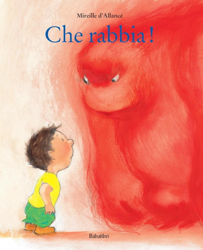 Copertina del libro che rabbia di Mireille d'allancè. Bambino vestito con maglietta gialla e pantaloncini verdi davanti ad un mostro rosso informe
